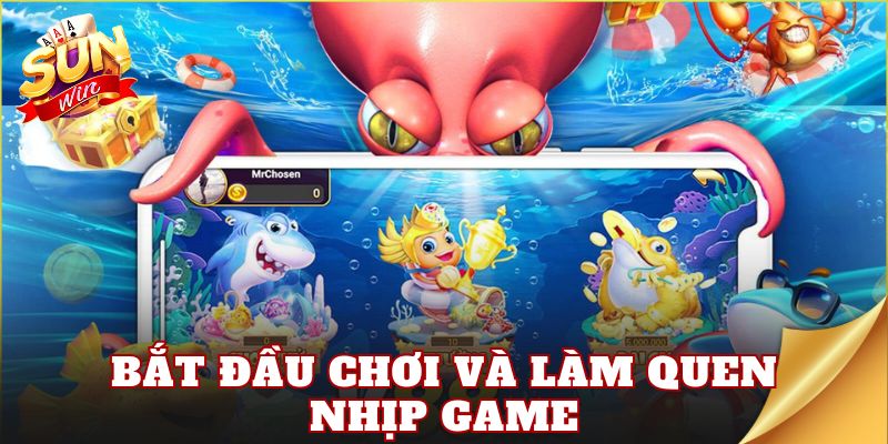 Bắt đầu chơi và làm quen nhịp game