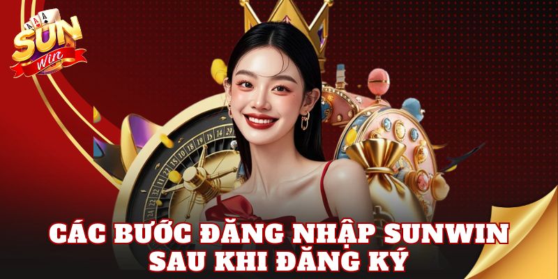 Các bước đăng nhập Sunwin sau khi đăng ký