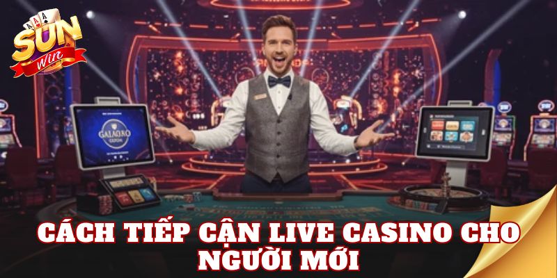 Cách tiếp cận live casino cho người mới
