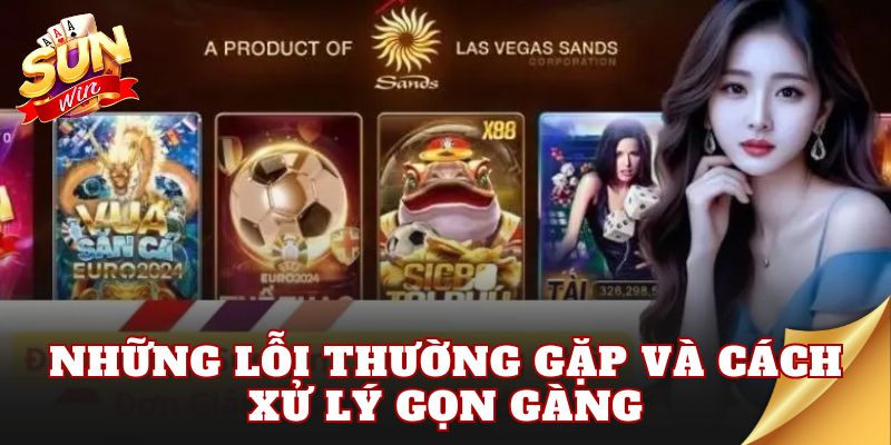 Những lỗi thường gặp và cách xử lý gọn gàng