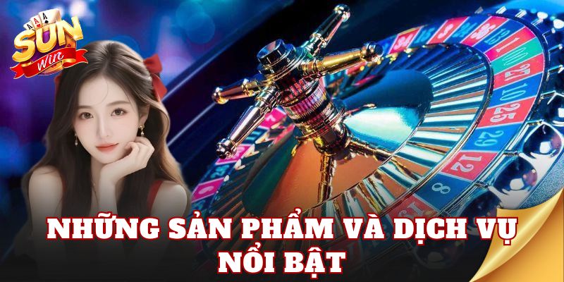 Những sản phẩm và dịch vụ nổi bật