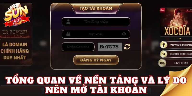 Tổng quan về nền tảng và lý do nên mở tài khoản